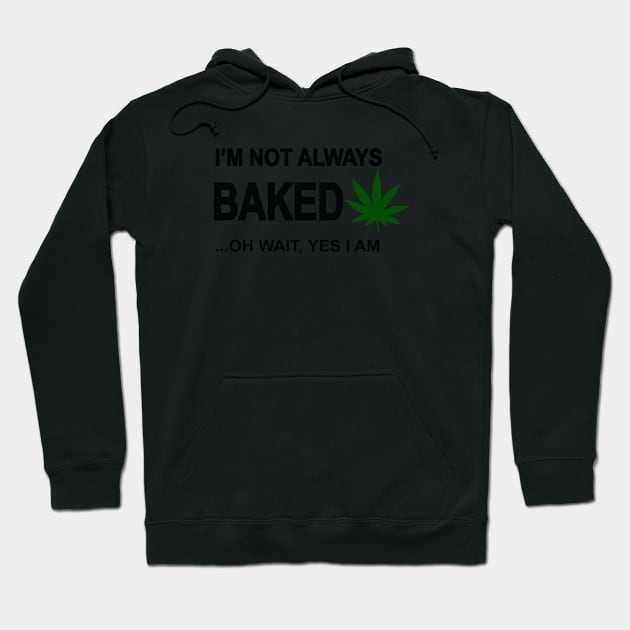 I'm not always baked ...oh wait yes I am Hoodie by medicalmj